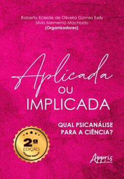 Imagem de APLICADA OU IMPLICADA - QUAL PSICANALISE PARA A CIENCIA? 2 ª ED