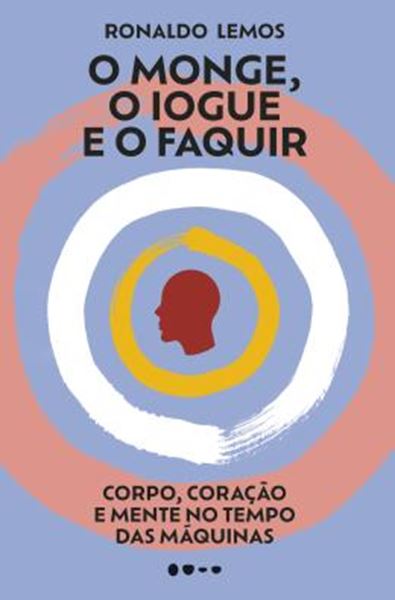 Picture of O MONGE, O IOGUE E O FAQUIR - CORPO, CORACAO E MENTE NO TEMPO DAS MAQUINAS