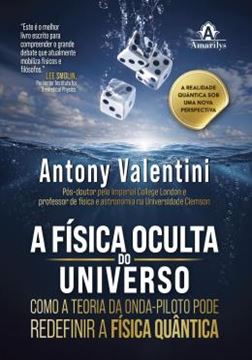 Imagem de A FISICA OCULTA DO UNIVERSO - COMO A TEORIA DA ONDA-PILOTO PODE REDEFINIR A FISICA QUANTICA
