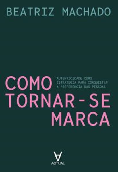Picture of COMO TORNAR-SE MARCA - AUTENTICIDADE COMO ESTRATEGIA PARA CONQUISTAR A PREFERENCIA DAS PESSOAS