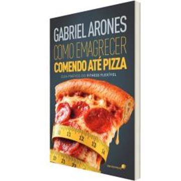 Imagem de COMO EMAGRECER COMENDO ATE PIZZA - GUIA PRATICO DO FITNESS FLEXIVEL